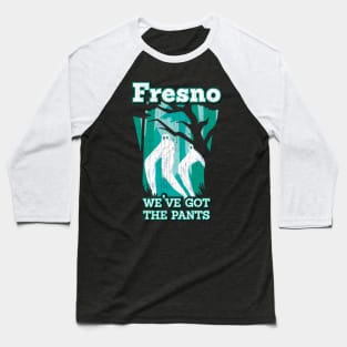 Fresno Nightcrawler's: We've Got the Pants! Baseball T-Shirt